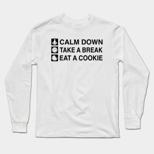 Calm Down. Take A Break. Eat A Cookie. (Black Text) Long Sleeve T-Shirt